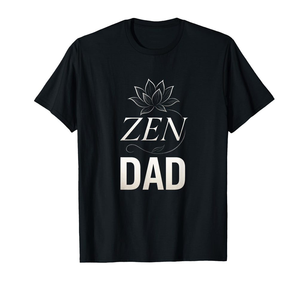 Zen Dad Yoga Meditation Mindfulness T-Shirt - Novelty Apparel Men Women - T-Shirt, Sweatshirt, Hoodie