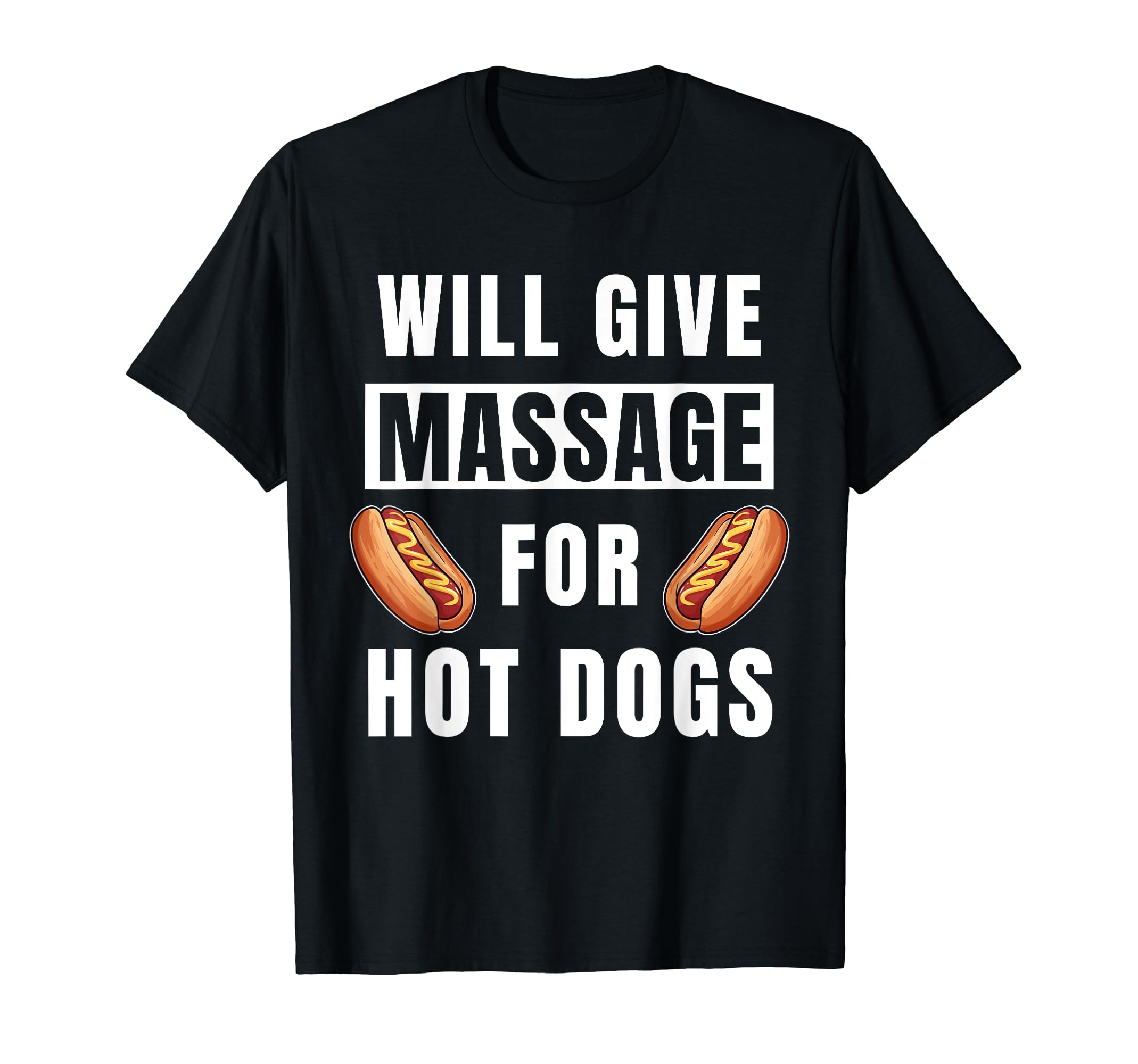 Will Give Massage Hot Dogs Therapist T-Shirt - Unique Graphic for Adults - T-Shirt, Sweatshirt, Hoodie