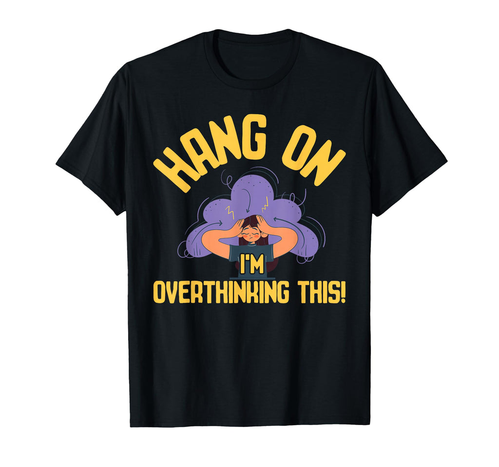Overthinking Overthinking This Ideal T-Shirt - Trendy Graphic Unisex - T-Shirt, Sweatshirt, Hoodie