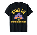 Overthinking Overthinking This Ideal T-Shirt - Trendy Graphic Unisex - T-Shirt, Sweatshirt, Hoodie