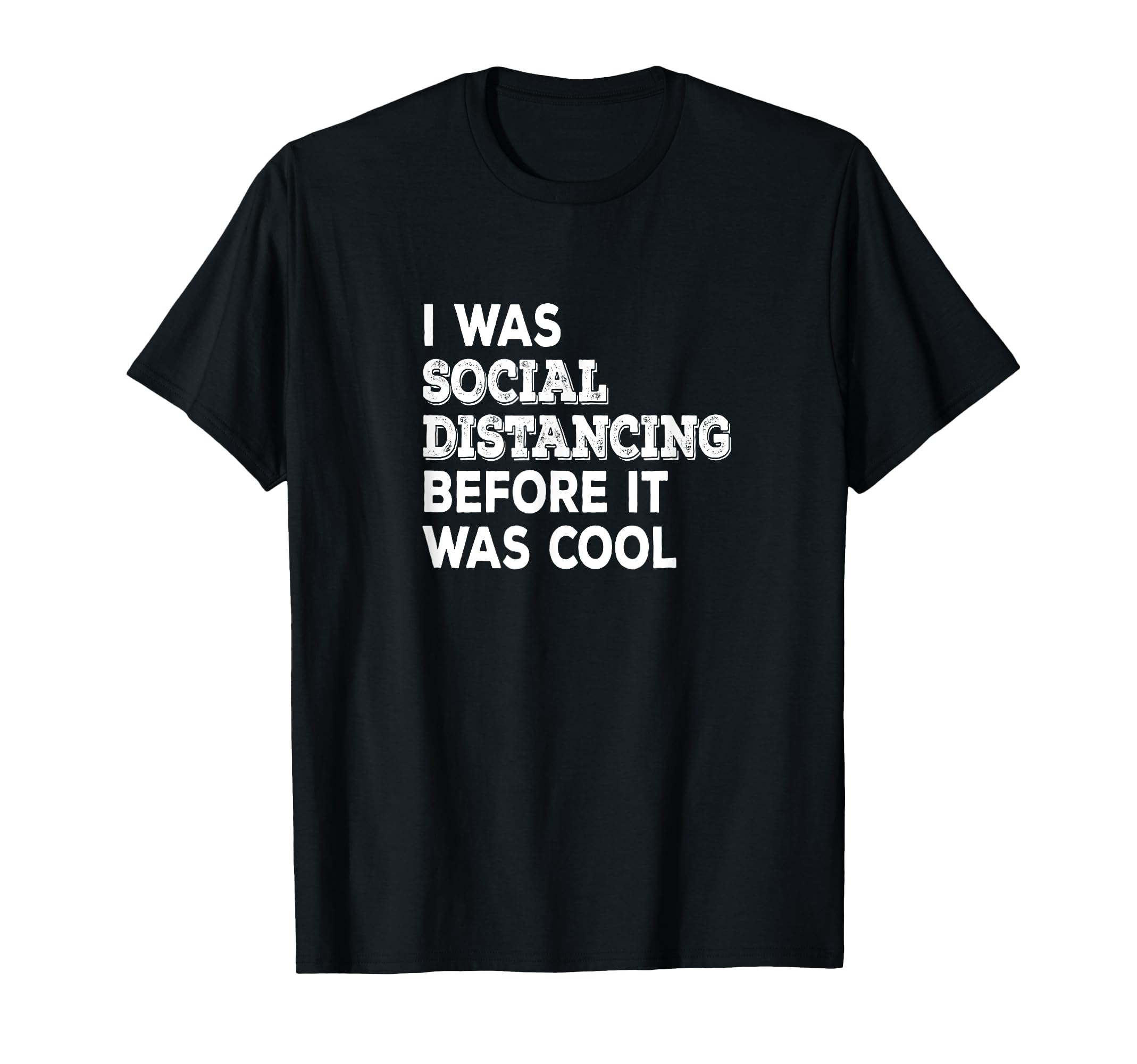 I Was Social Distancing Introvert T-Shirt - Fun Novelty Design Unisex - T-Shirt, Sweatshirt, Hoodie
