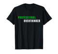 Professional Overthinker Funny Relatable T-Shirt - Unique Graphic Men Women - T-Shirt, Sweatshirt, Hoodie