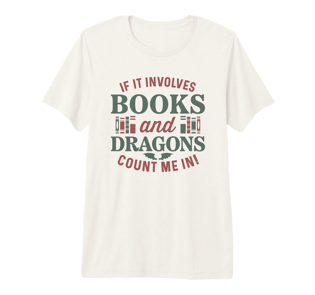 If It Involves Books And Dragons Fantasy T-Shirt - Graphic Print Unisex - T-Shirt, Sweatshirt, Hoodie