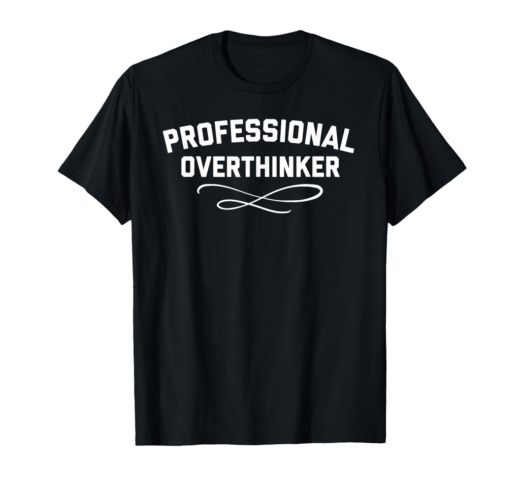 Funny Overthinking Overanalyzing T-Shirt - Minimalist Print Unisex - T-Shirt, Sweatshirt, Hoodie