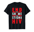 End Shame Stigma Hiv Fight Aids T-Shirt - Unique Graphic Men Women - T-Shirt, Sweatshirt, Hoodie