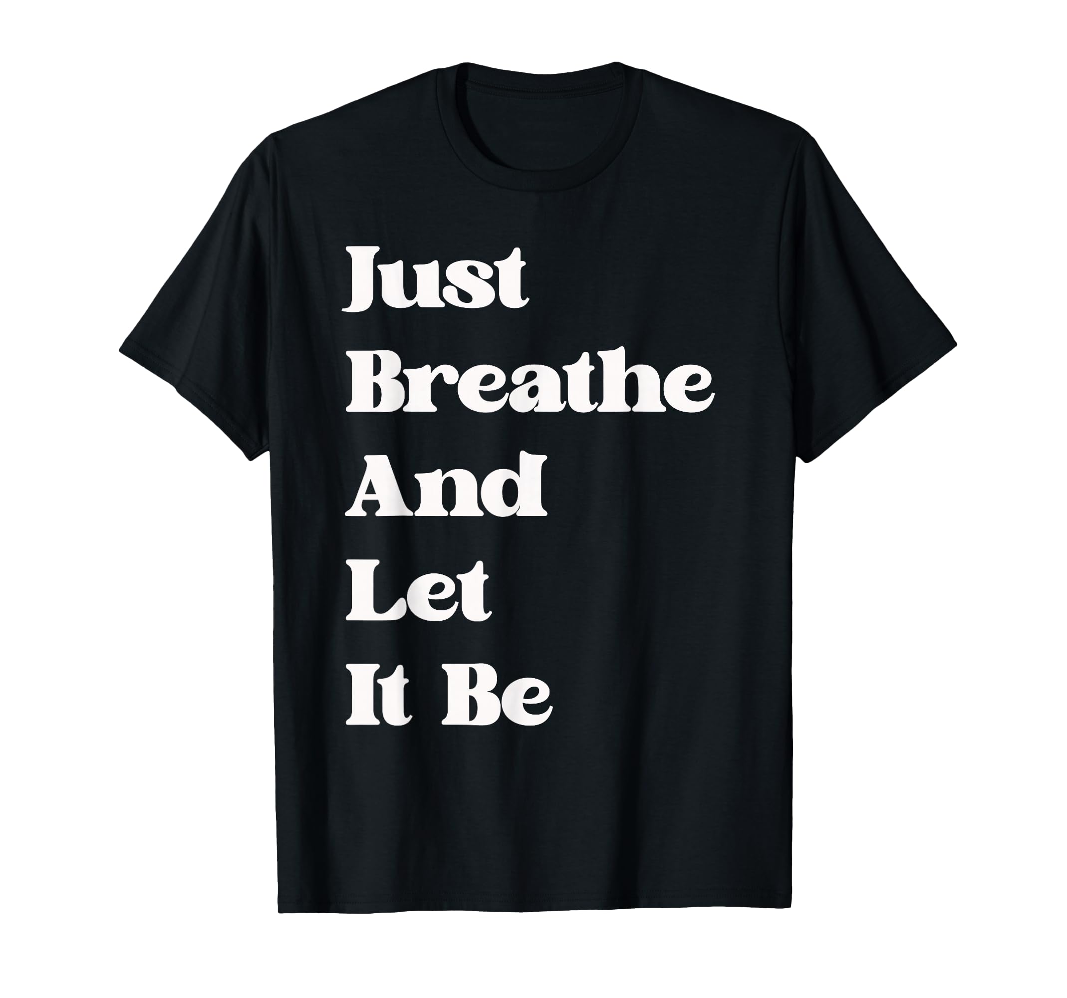 Just Breathe And Let It Be Funny T-Shirt - Aesthetic Graphic Unisex - T-Shirt, Sweatshirt, Hoodie