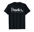Thanks Its Depression Funny Sarcastic T-Shirt - Fun Novelty Design Unisex - T-Shirt, Sweatshirt, Hoodie