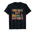 Anxious But Doing It Anyway Funny T-Shirt - Trendy Graphic Men Women - T-Shirt, Sweatshirt, Hoodie