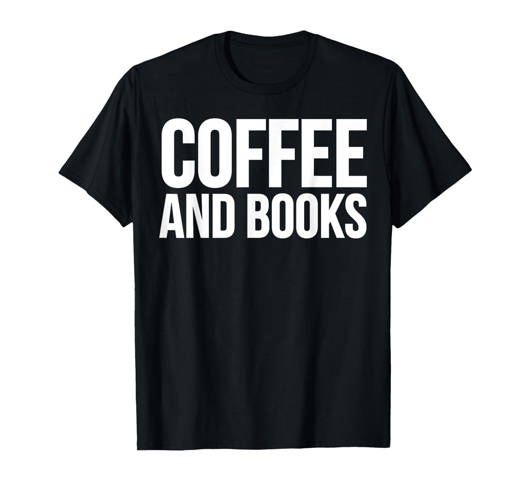 Coffee Book Lover Funny Coffee And T-Shirt - Streetwear Style Men Women - T-Shirt, Sweatshirt, Hoodie