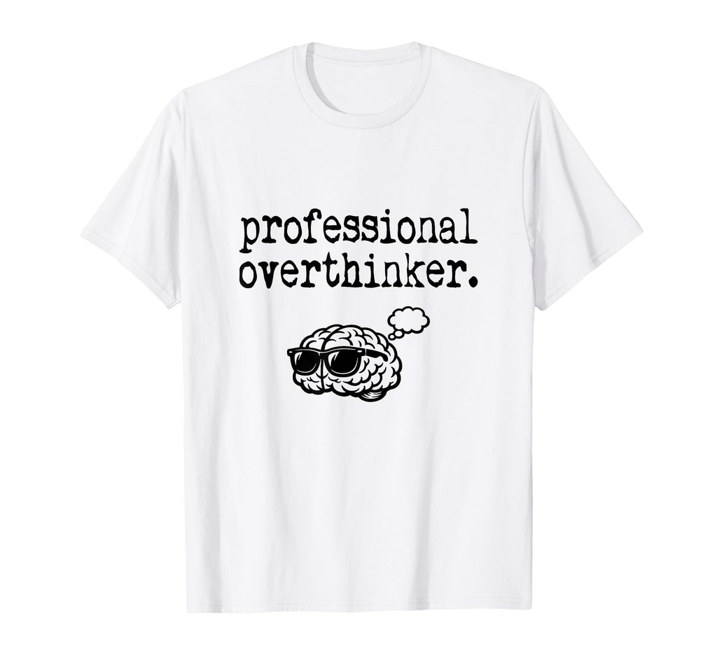 Professional Overthinker Sarcastic Funny T-Shirt - Trendy Graphic Unisex - T-Shirt, Sweatshirt, Hoodie