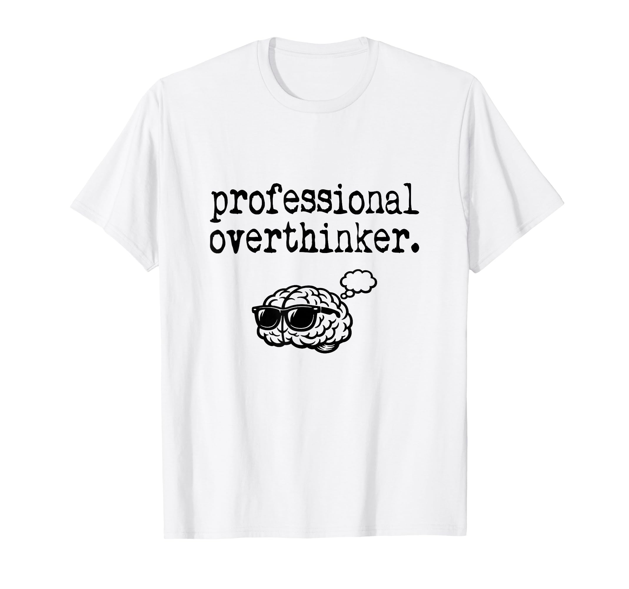Professional Overthinker Sarcastic Funny T-Shirt - Trendy Graphic Unisex - T-Shirt, Sweatshirt, Hoodie