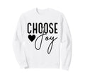 Inspirational Choose Joy Heart Sweatshirt - Trendy Graphic Unisex - T-Shirt, Sweatshirt, Hoodie
