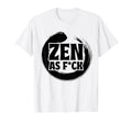 Mindfulness Zen As Fck Inner Peace T-Shirt - Streetwear Style Unisex - T-Shirt, Sweatshirt, Hoodie