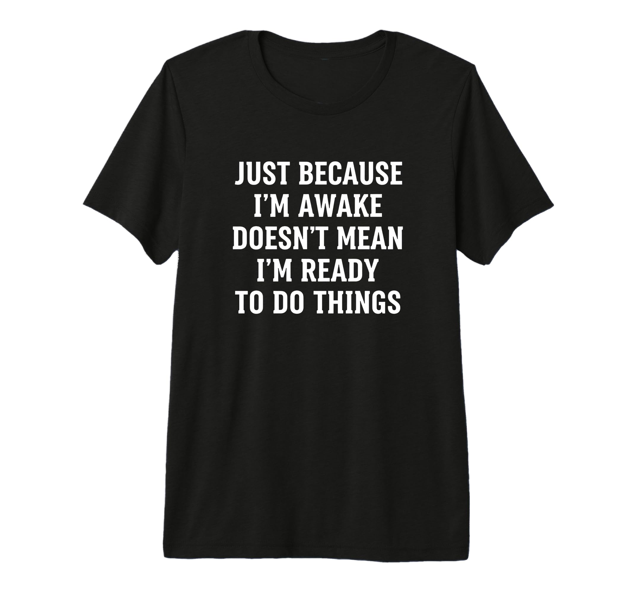 Literary Just Because Im Awake T-Shirt - Streetwear Style for Adults - T-Shirt, Sweatshirt, Hoodie