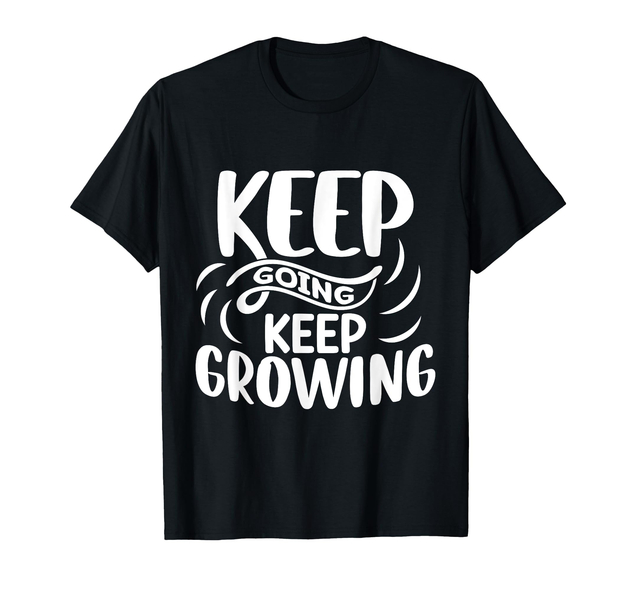 Inspirational Keep Going Keep Growing T-Shirt - Trendy Graphic for Adults - T-Shirt, Sweatshirt, Hoodie