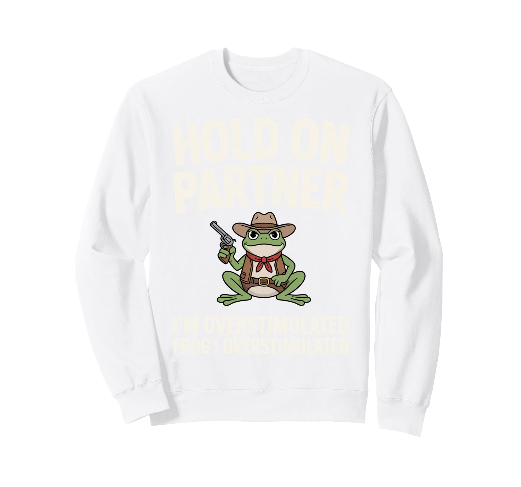 Hold Partner Im Overstimulated Sweatshirt - Casual Everyday Wear Men Women - T-Shirt, Sweatshirt, Hoodie