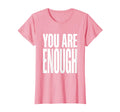 You Are Enough Empowering Affirmation T-Shirt - Unique Graphic Unisex - T-Shirt, Sweatshirt, Hoodie