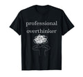 Anxiety Awareness Professional Overthinker T-Shirt - Graphic Print Unisex - T-Shirt, Sweatshirt, Hoodie