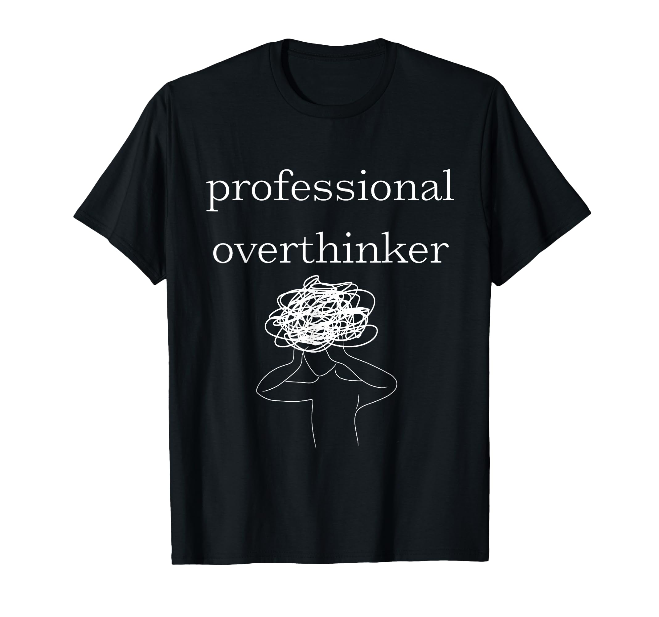 Anxiety Awareness Professional Overthinker T-Shirt - Graphic Print Unisex - T-Shirt, Sweatshirt, Hoodie