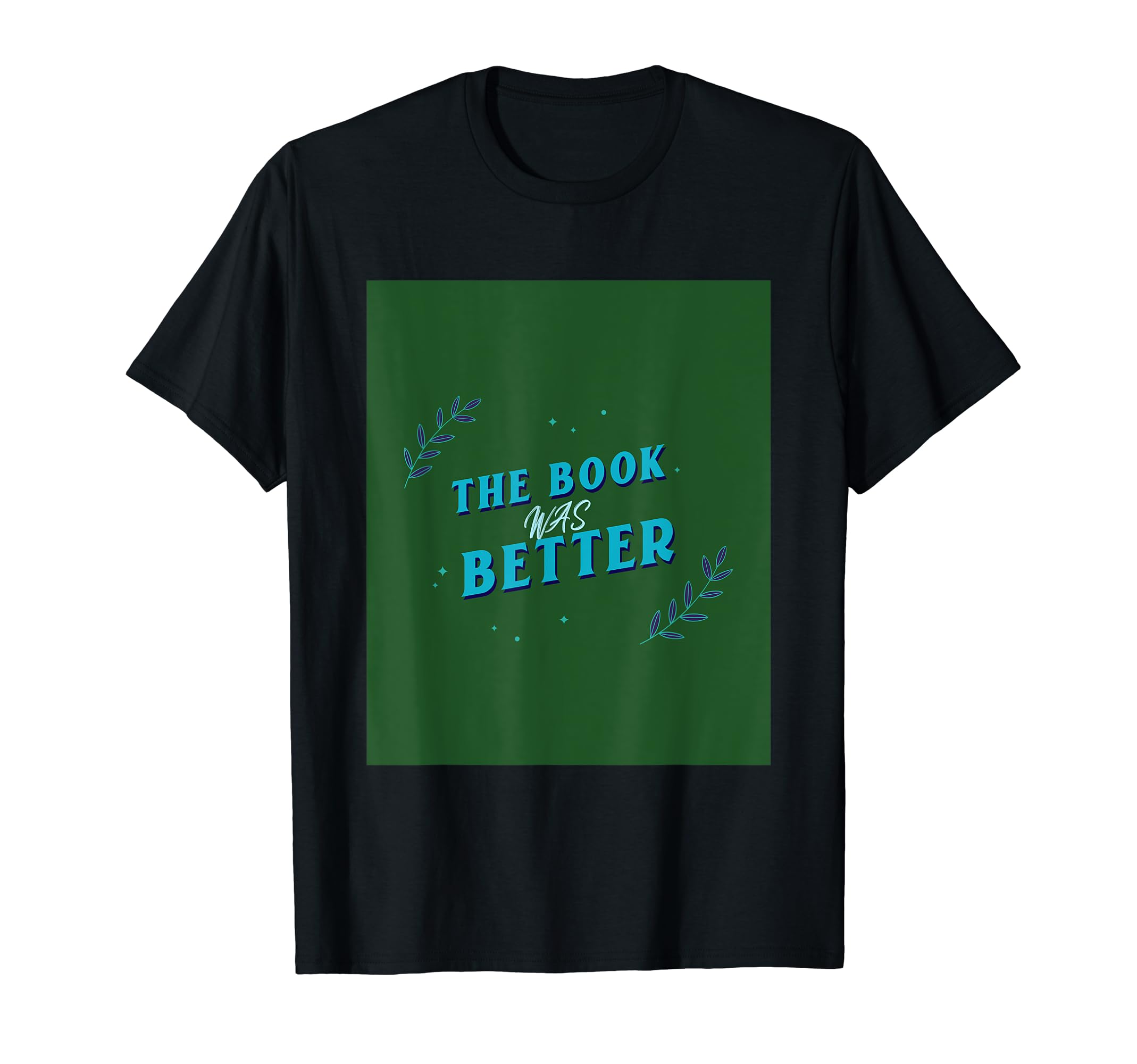 Book Was Better Bibliophiles T-Shirt - Fun Novelty Design Men Women - T-Shirt, Sweatshirt, Hoodie