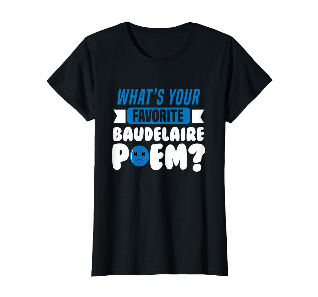 Whats Your Favorite Baudelaire Poem T-Shirt - Unique Graphic for Adults - T-Shirt, Sweatshirt, Hoodie