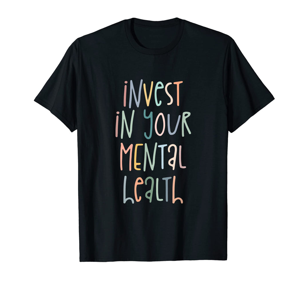 Invest Your Mental Health Mental Health T-Shirt - Custom Art Print Unisex - T-Shirt, Sweatshirt, Hoodie