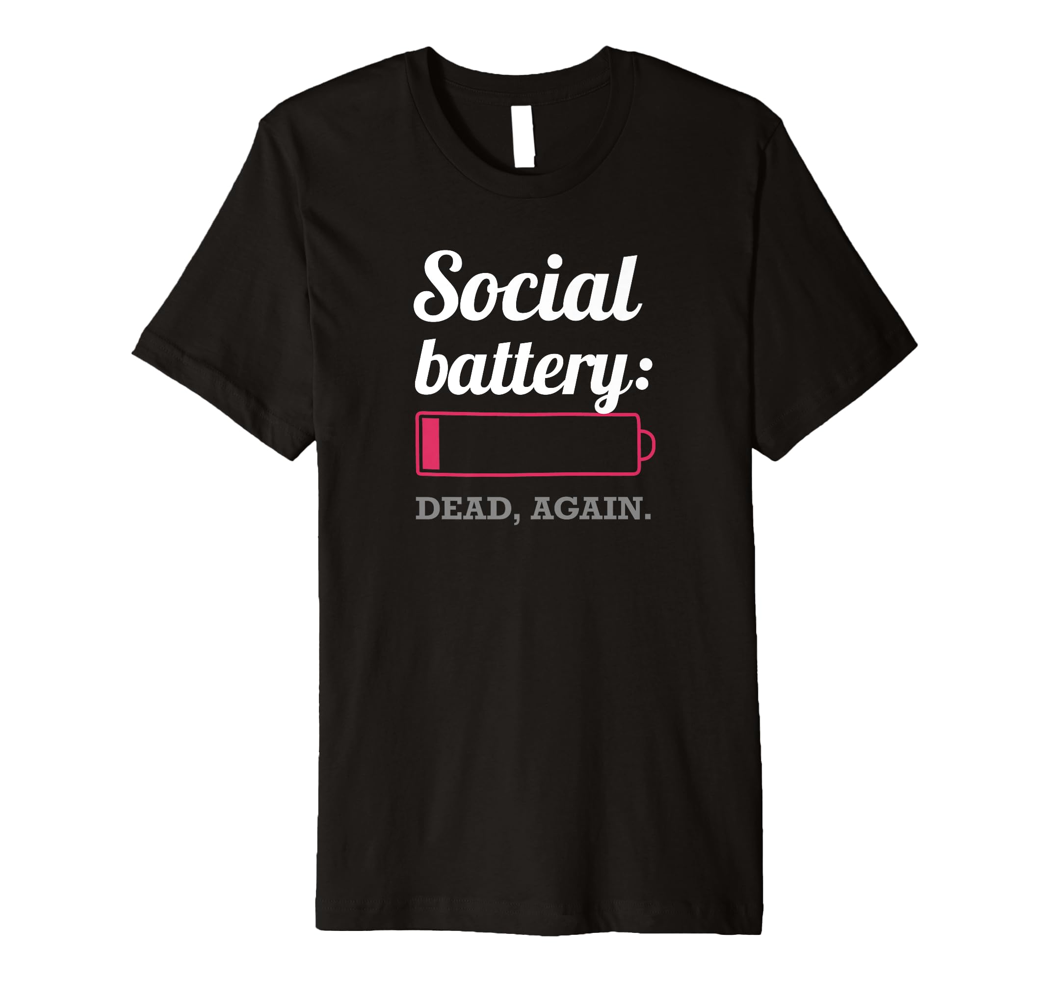 Social Battery Dead Again Funny Low T-Shirt - Novelty Apparel Men Women - T-Shirt, Sweatshirt, Hoodie