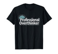 Professional Overthinker Funny T-Shirt - Novelty Apparel Unisex - T-Shirt, Sweatshirt, Hoodie