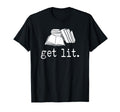 Book Lover Reading Gift Get Lit Literature T-Shirt - Graphic Print Unisex - T-Shirt, Sweatshirt, Hoodie