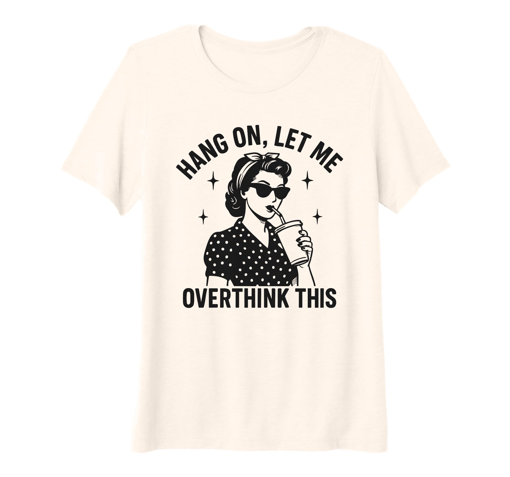 Womens Hang Let Me Overthink This T-Shirt - Casual Everyday Wear Unisex - T-Shirt, Sweatshirt, Hoodie