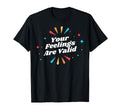 Your Feelings Are Valid Depression T-Shirt - Graphic Print Men Women - T-Shirt, Sweatshirt, Hoodie