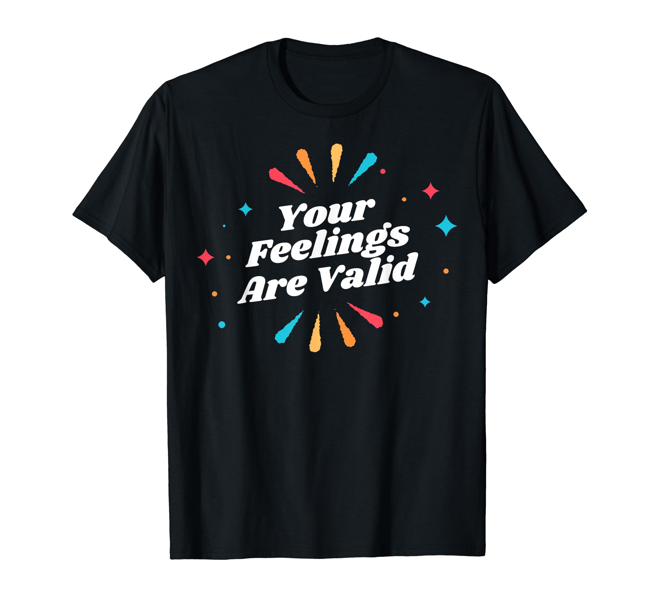 Your Feelings Are Valid Depression T-Shirt - Graphic Print Men Women - T-Shirt, Sweatshirt, Hoodie
