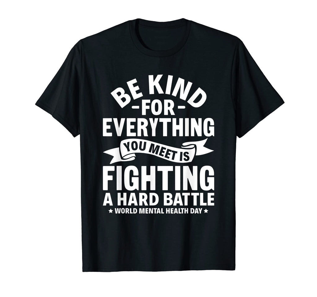 Be Kind Everything You Meet World Mental T-Shirt - Streetwear Style Unisex - T-Shirt, Sweatshirt, Hoodie