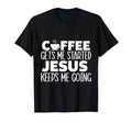 Coffee Gets Me Started Jesus Keeps Me T-Shirt - Minimalist Print Men Women - T-Shirt, Sweatshirt, Hoodie