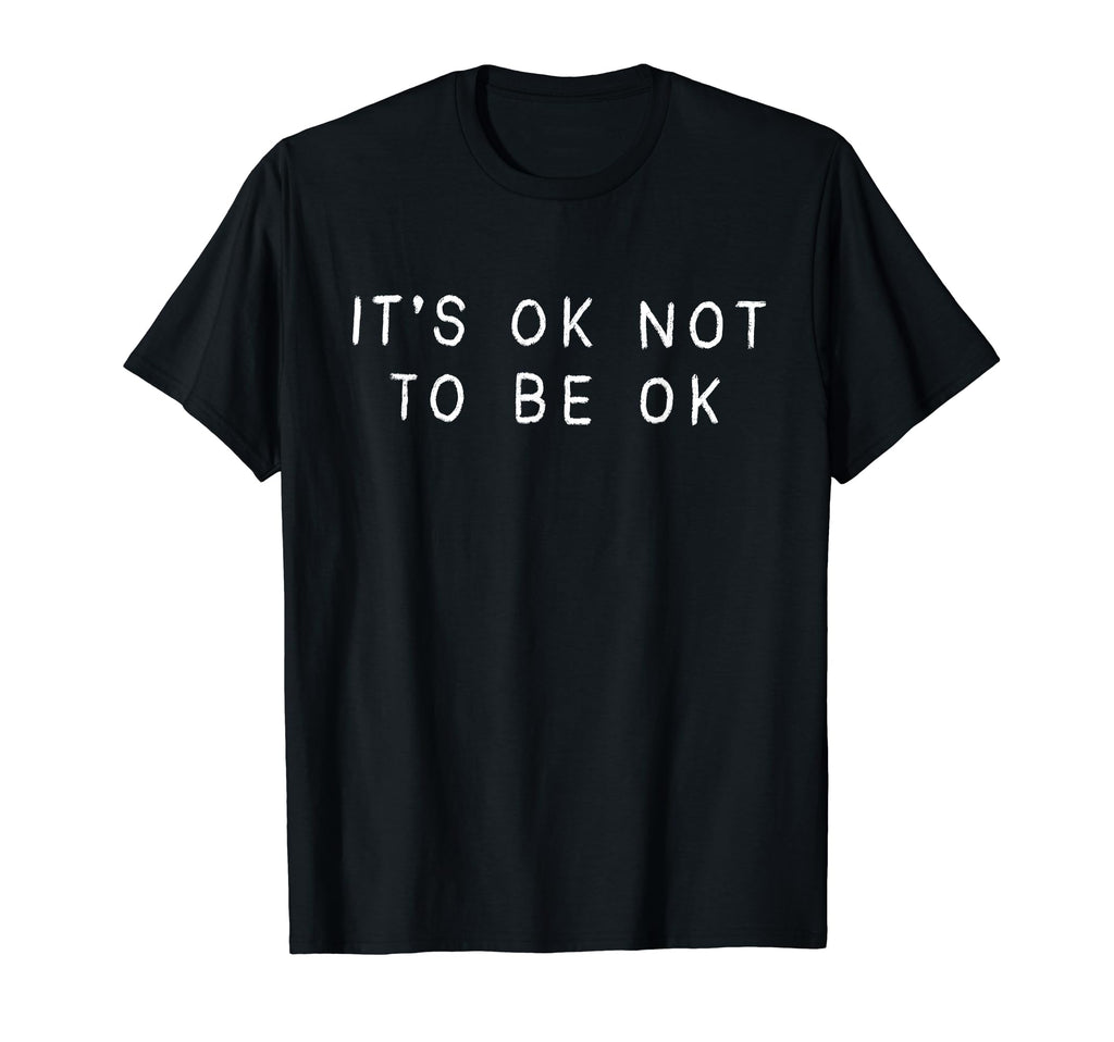 Its Ok Not To Be Okay Support Optimism T-Shirt - Novelty Apparel Men Women - T-Shirt, Sweatshirt, Hoodie