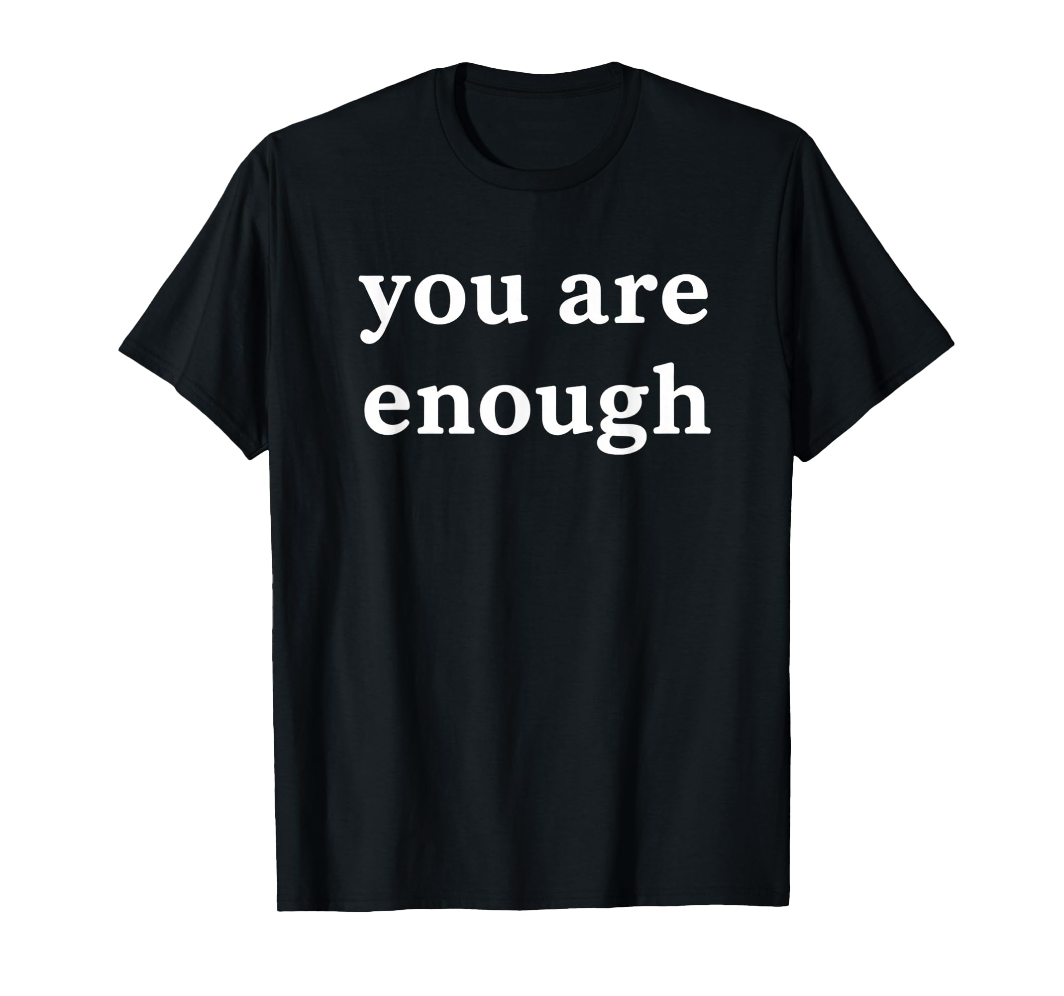 You Are Enough Affirmation Wellness Mental T-Shirt - Novelty Apparel Unisex - T-Shirt, Sweatshirt, Hoodie