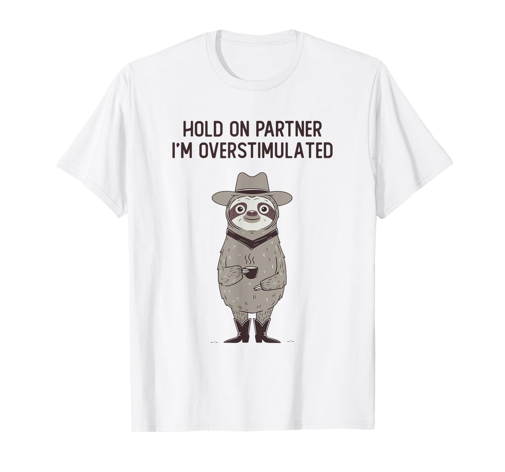 Hold Partner Im Overstimulated Funny T-Shirt - Minimalist Print Unisex - T-Shirt, Sweatshirt, Hoodie