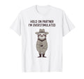 Hold Partner Im Overstimulated Funny T-Shirt - Minimalist Print Unisex - T-Shirt, Sweatshirt, Hoodie