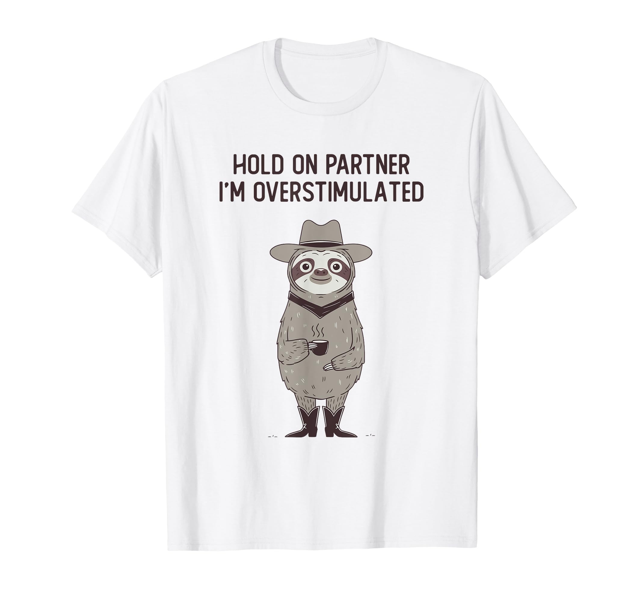 Hold Partner Im Overstimulated Funny T-Shirt - Minimalist Print Unisex - T-Shirt, Sweatshirt, Hoodie