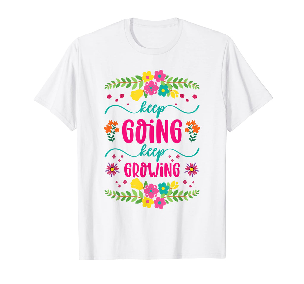 Keep Going Keep Growing Spring T-Shirt - Streetwear Style for Adults - T-Shirt, Sweatshirt, Hoodie