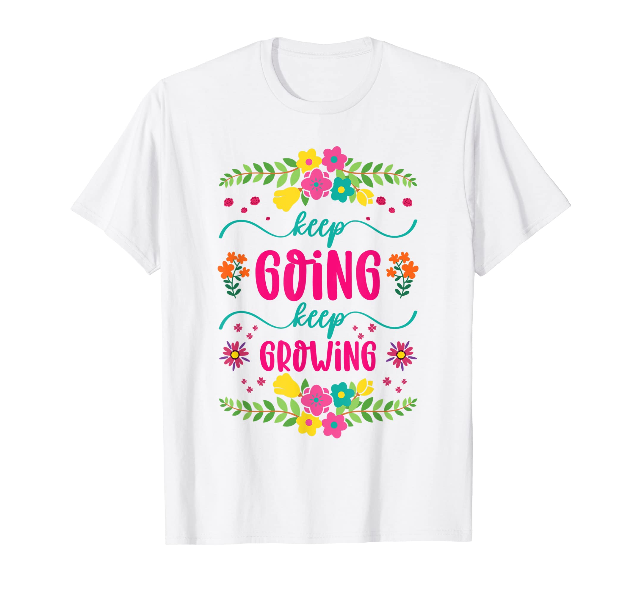 Keep Going Keep Growing Spring T-Shirt - Streetwear Style for Adults - T-Shirt, Sweatshirt, Hoodie