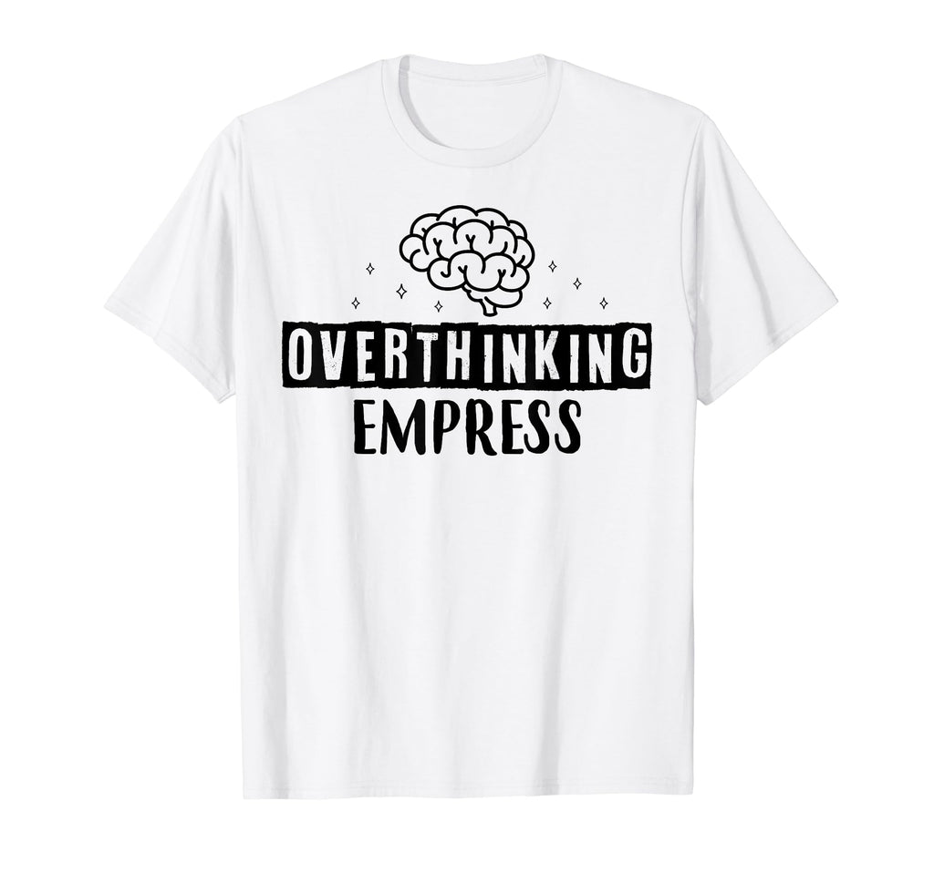 Overthinking Empress Depression Mental T-Shirt - Aesthetic Graphic Unisex - T-Shirt, Sweatshirt, Hoodie