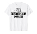 Overthinking Empress Depression Mental T-Shirt - Aesthetic Graphic Unisex - T-Shirt, Sweatshirt, Hoodie