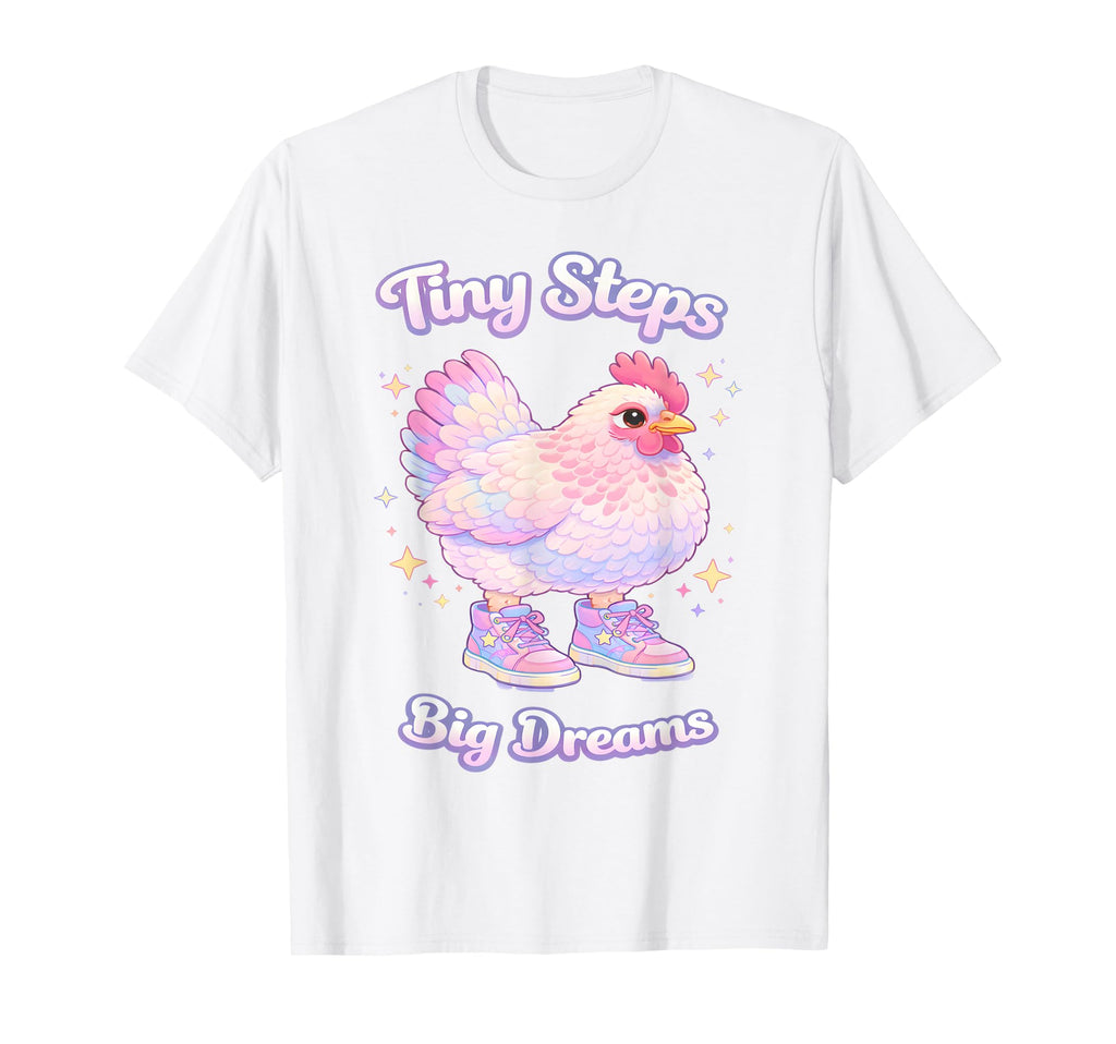 Tiny Steps Big Dreams Chicken T-Shirt - Novelty Apparel Men Women - T-Shirt, Sweatshirt, Hoodie