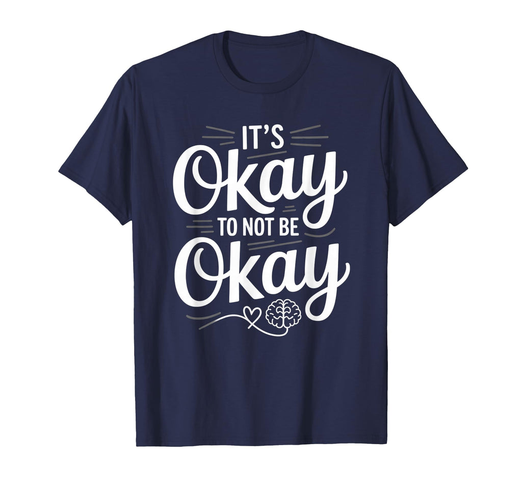 Mental Health Its Okay To Not Be Okay T-Shirt - Unique Graphic for Adults - T-Shirt, Sweatshirt, Hoodie