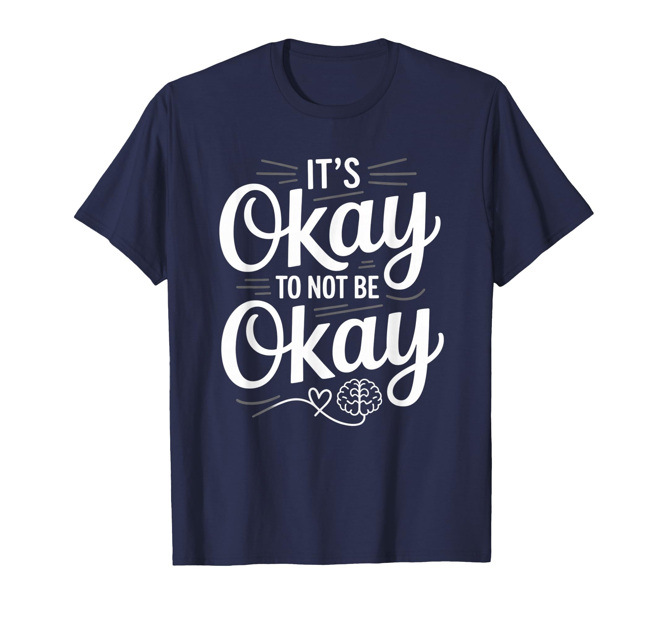 Mental Health Its Okay To Not Be Okay T-Shirt - Unique Graphic for Adults - T-Shirt, Sweatshirt, Hoodie