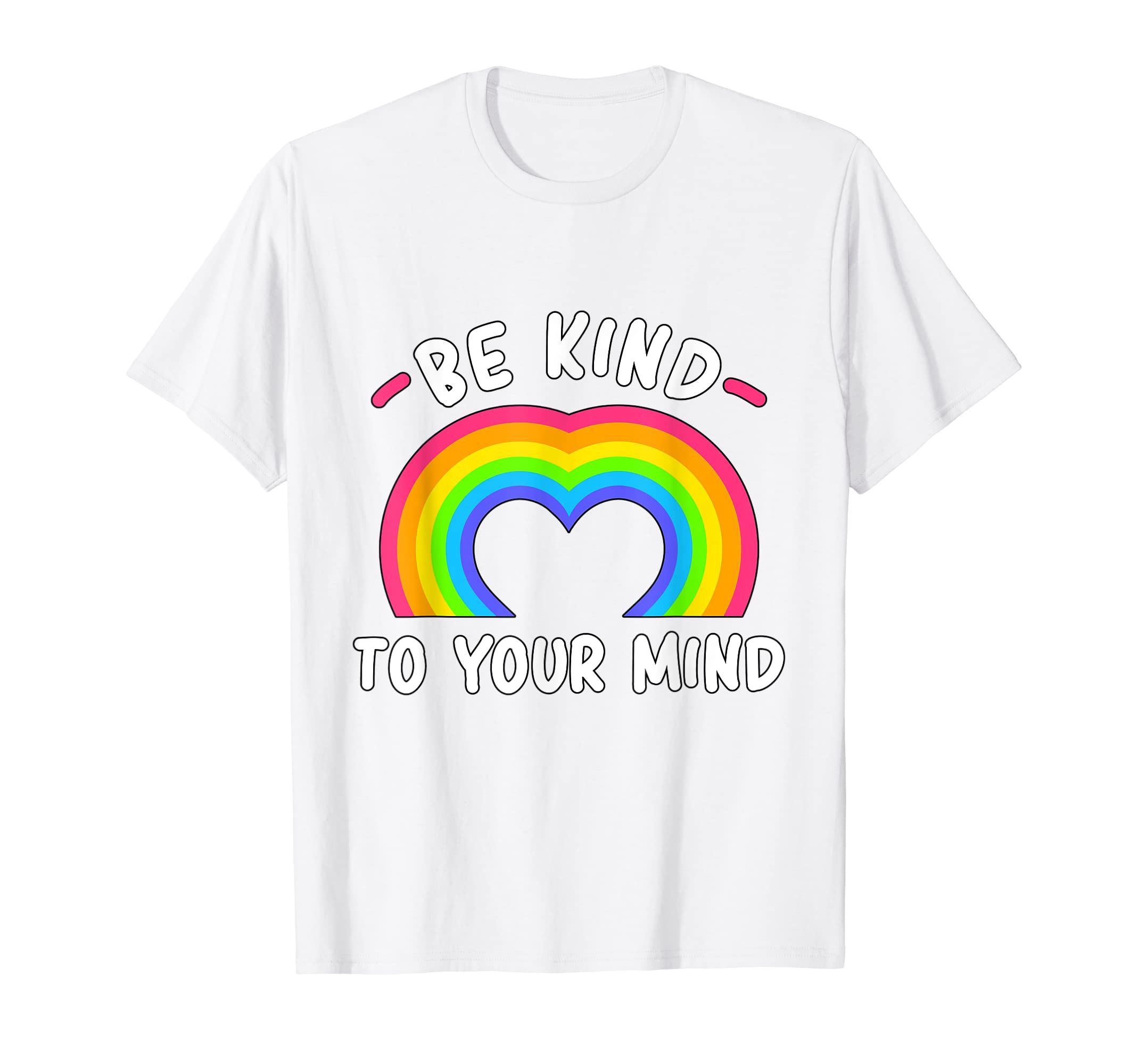 Be Kind To Your Mind Rainbow T-Shirt - Unique Graphic Men Women - T-Shirt, Sweatshirt, Hoodie