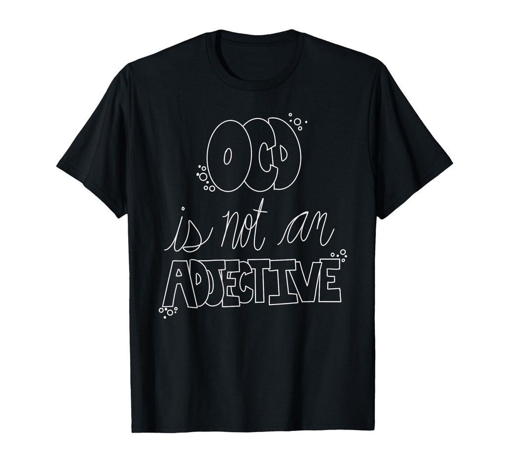 Ocd Awareness Ocd Is Not Adjective T-Shirt - Custom Art Print Unisex - T-Shirt, Sweatshirt, Hoodie