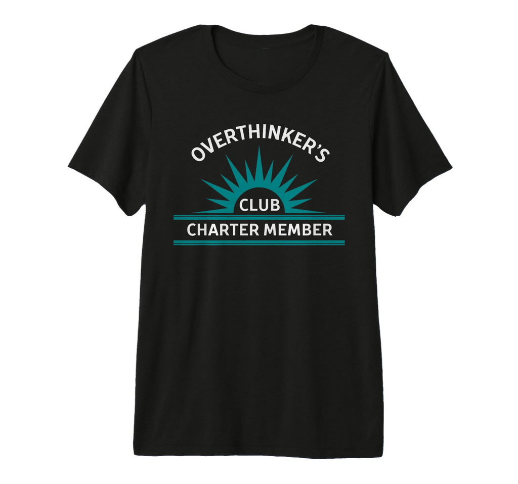 Over Thinkers Club Charter Member Tri T-Shirt - Streetwear Style Unisex - T-Shirt, Sweatshirt, Hoodie