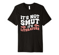 Its Not Smut Its Literature T-Shirt - Casual Everyday Wear Men Women - T-Shirt, Sweatshirt, Hoodie